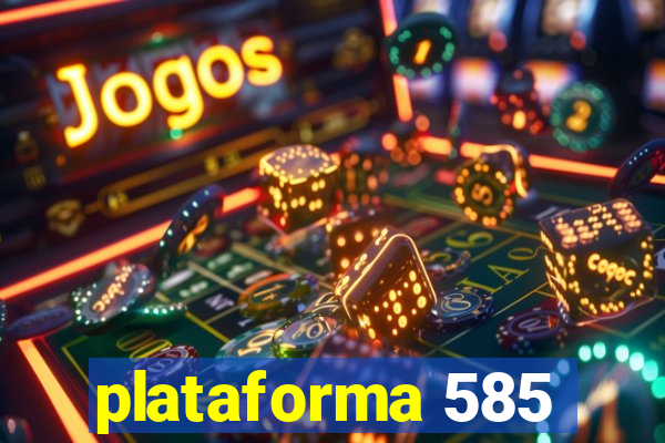 plataforma 585